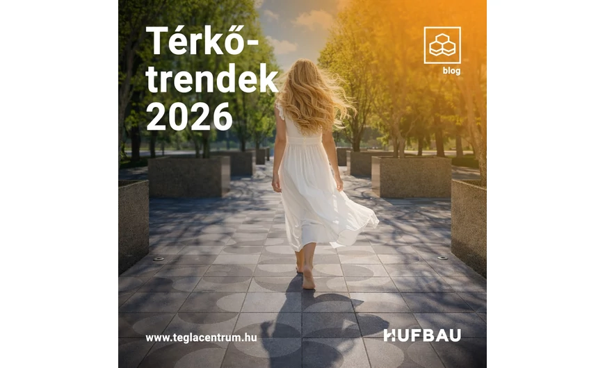 Térkőtrendek 2026: Formák, színek és burkolati újítások, amik uralják az idei szezont